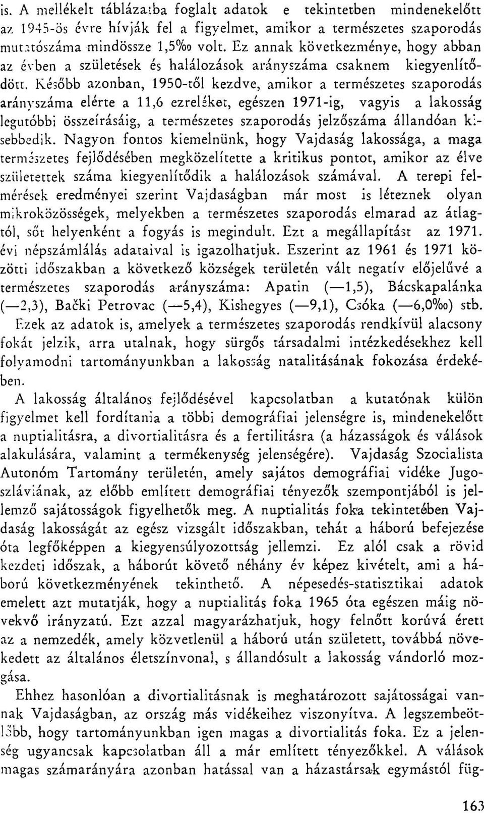 Később azonban, 1950-től kezdve, amikor a természetes szaporodás arányszáma elérte a 11,6 ezreléket, egészen 1971-ig, vagyis a lakosság legutóbbi összeírásáig, a természetes szaporodás jelzőszáma