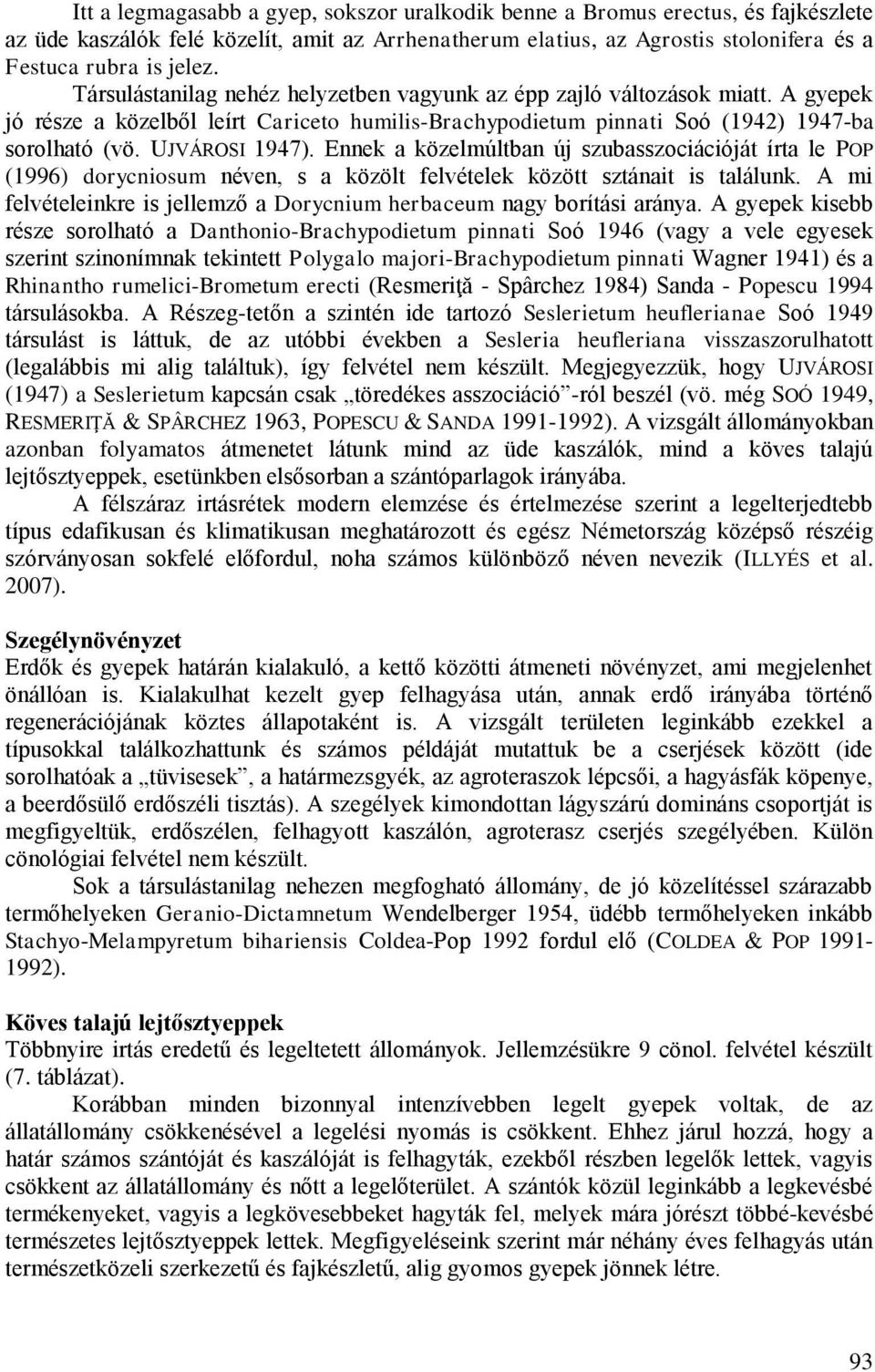 Ennek a közelmúltban új szubasszociációját írta le POP (1996) dorycniosum néven, s a közölt felvételek között sztánait is találunk.