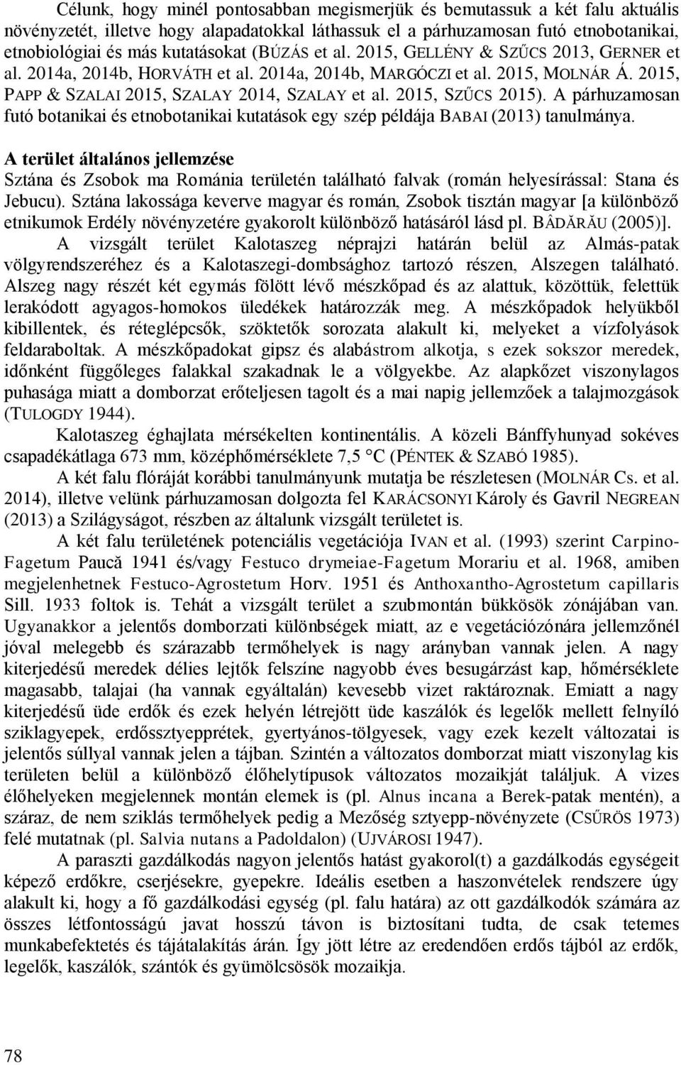 2015, SZŰCS 2015). A párhuzamosan futó botanikai és etnobotanikai kutatások egy szép példája BABAI (2013) tanulmánya.