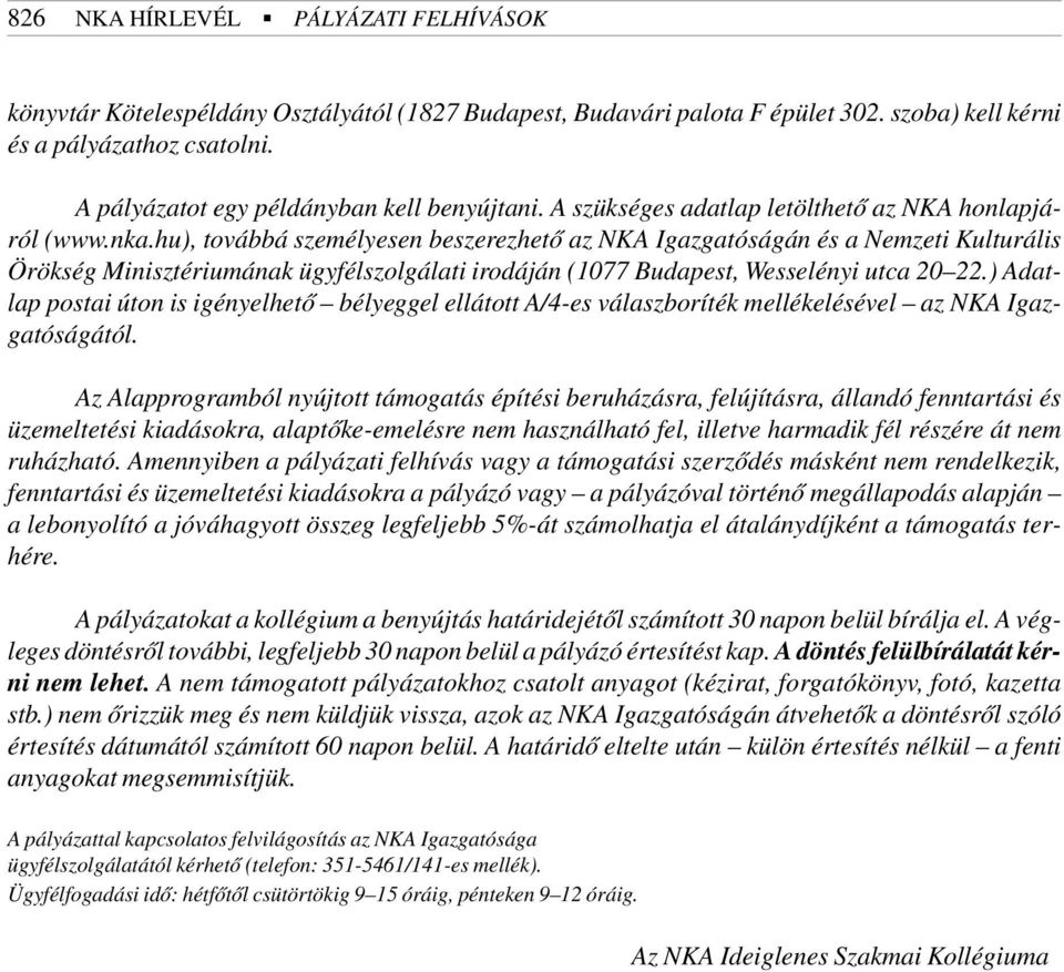 hu), továbbá személyesen beszerezhetõ az NKA Igazgatóságán és a Nemzeti Kulturális Örökség Minisztériumának ügyfélszolgálati irodáján (1077 Budapest, Wesselényi utca 20 22.