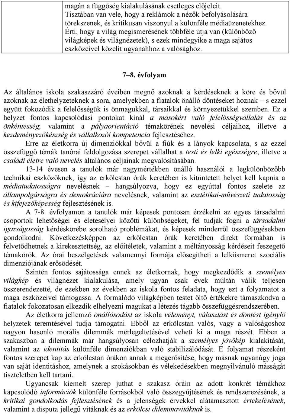 évfolyam Az általános iskola szakaszzáró éveiben megnő azoknak a kérdéseknek a köre és bővül azoknak az élethelyzeteknek a sora, amelyekben a fiatalok önálló döntéseket hoznak s ezzel együtt