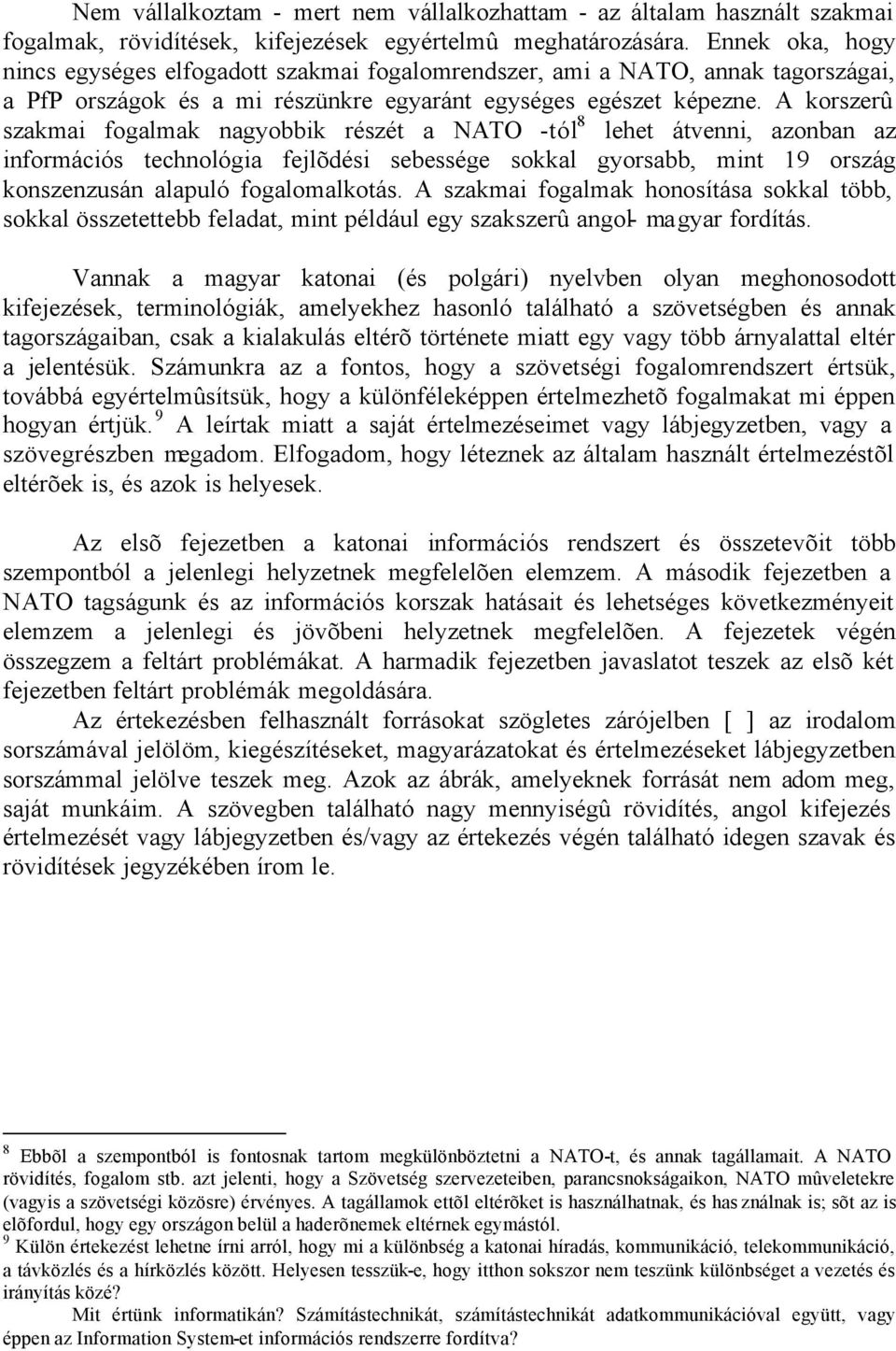 A korszerû szakmai fogalmak nagyobbik részét a NATO -tól 8 lehet átvenni, azonban az információs technológia fejlõdési sebessége sokkal gyorsabb, mint 19 ország konszenzusán alapuló fogalomalkotás.