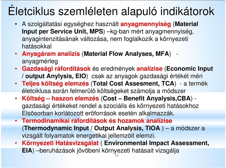 gazdasági értékét méri Teljes költség elemzés (Total Cost Assesment, TCA) - a termék életciklusa során felmerülő költségeket számolja a módszer Költség haszon elemzés (Cost Benefit Anyalysis,CBA)