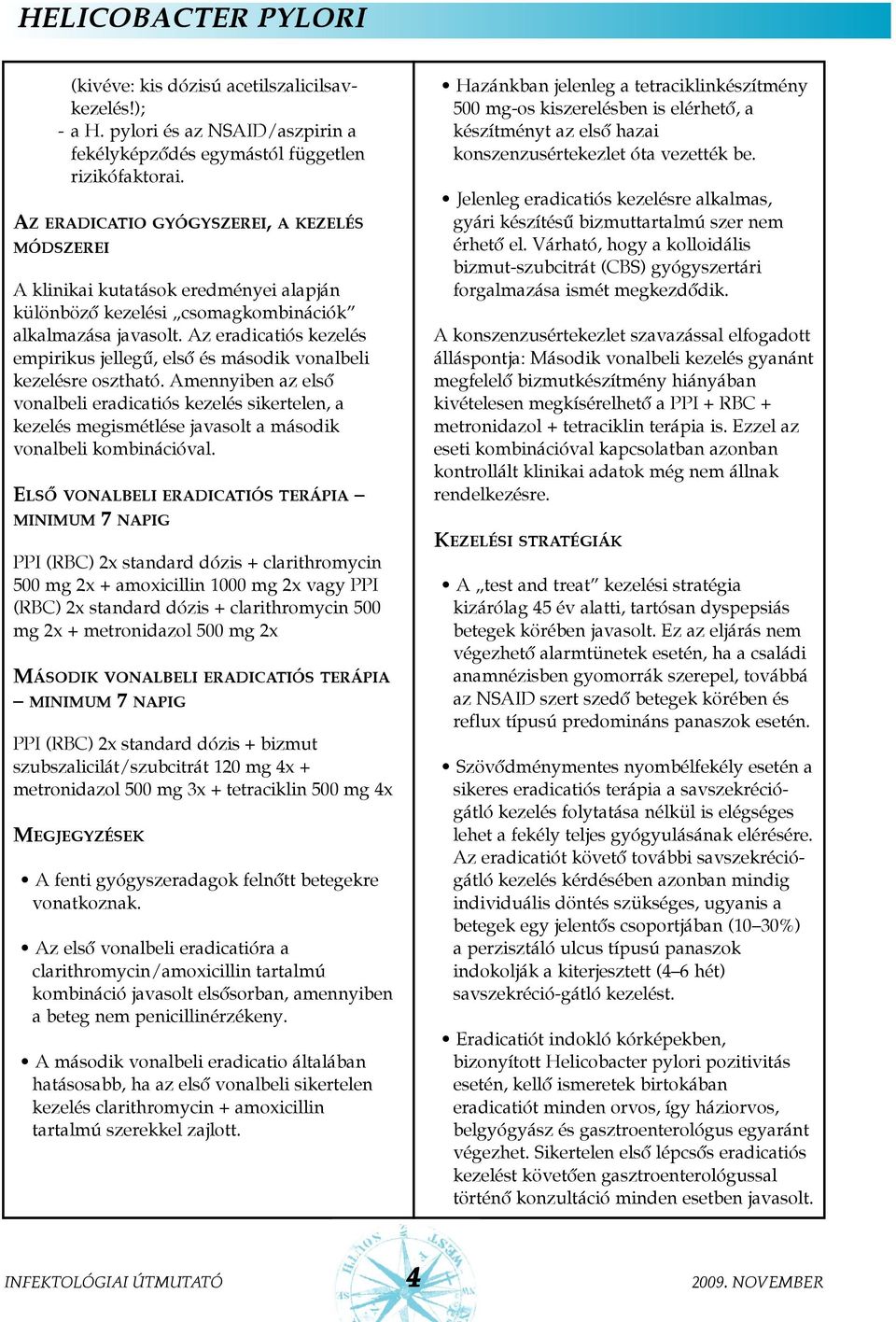 Az eradicatiós kezelés empirikus jellegû, elsõ és második vonalbeli kezelésre osztható.