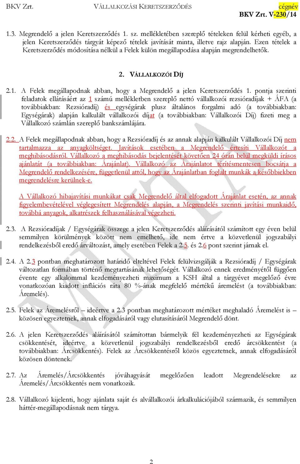 pontja szerinti feladatok ellátásáért az 1 számú mellékletben szereplı nettó vállalkozói rezsióradíjak + ÁFA (a továbbiakban: Rezsióradíj) és egységárak plusz általános forgalmi adó (a továbbiakban: