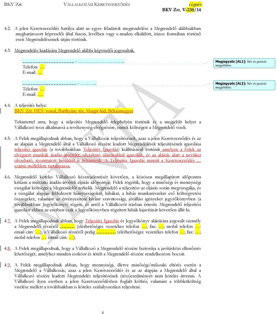 Megjegyzés [AL2]: Név és pozíció megjelölése. 4.4. A teljesítés helye: BKV Zrt.