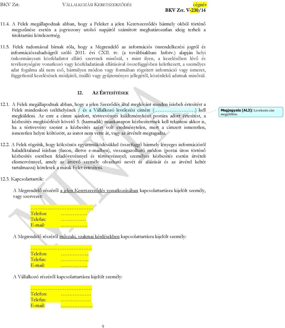 ) alapján helyi önkormányzati közfeladatot ellátó szervnek minısül, s mint ilyen, a kezelésében lévı és tevékenységére vonatkozó vagy közfeladatának ellátásával összefüggésben keletkezett, a