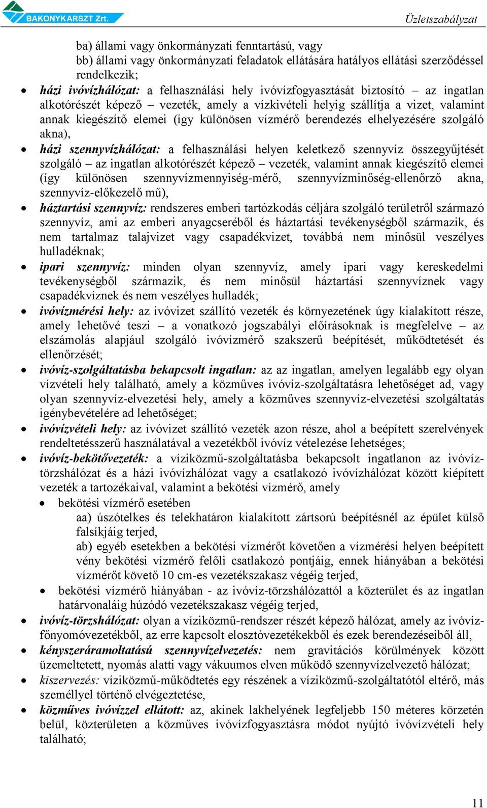 szolgáló akna), házi szennyvízhálózat: a felhasználási helyen keletkező szennyvíz összegyűjtését szolgáló az ingatlan alkotórészét képező vezeték, valamint annak kiegészítő elemei (így különösen