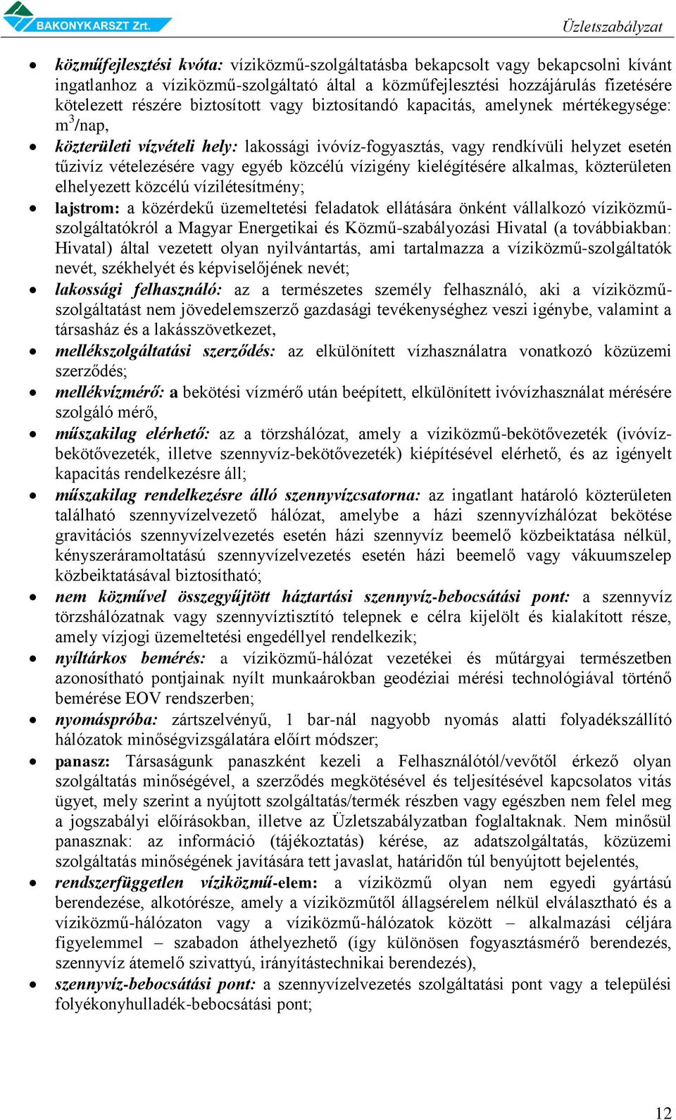 kielégítésére alkalmas, közterületen elhelyezett közcélú vízilétesítmény; lajstrom: a közérdekű üzemeltetési feladatok ellátására önként vállalkozó víziközműszolgáltatókról a Magyar Energetikai és