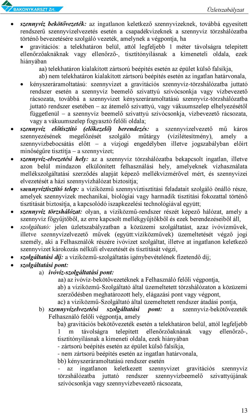 kimeneteli oldala, ezek hiányában aa) telekhatáron kialakított zártsorú beépítés esetén az épület külső falsíkja, ab) nem telekhatáron kialakított zártsorú beépítés esetén az ingatlan határvonala,