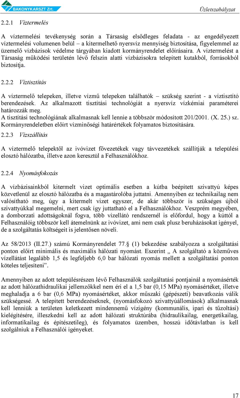 2.2 Víztisztítás A víztermelő telepeken, illetve vízmű telepeken találhatók szükség szerint - a víztisztító berendezések.