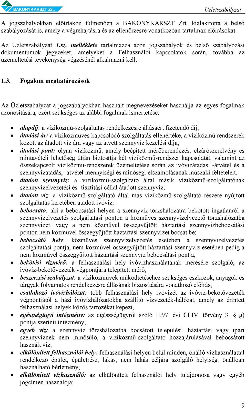 bályozását is, amely a végrehajtásra és az ellenőrzésre vonatkozóan tartalmaz előírásokat. Az Üzletsza