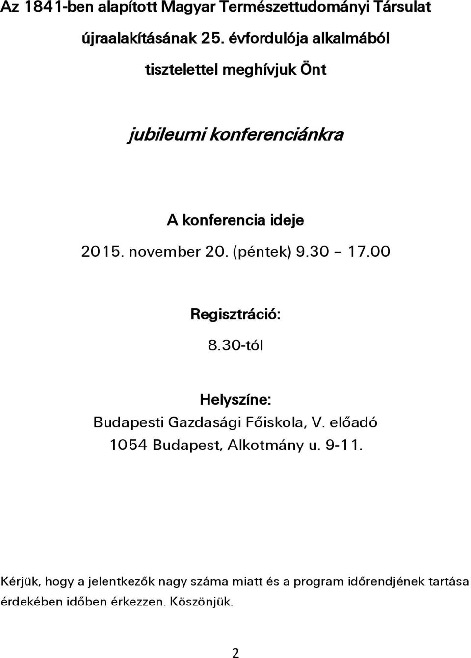november 20. (péntek) 9.30 17.00 Regisztráció: 8.30-tól Helyszíne: Budapesti Gazdasági Főiskola, V.