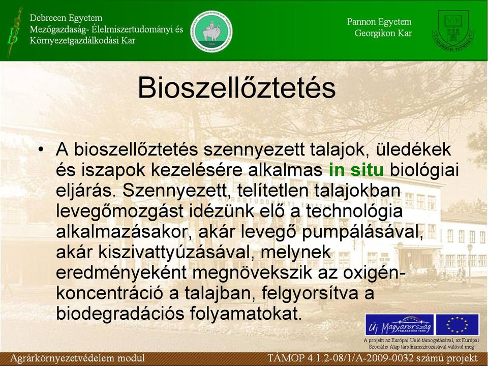 Szennyezett, telítetlen talajokban levegőmozgást idézünk elő a technológia alkalmazásakor,