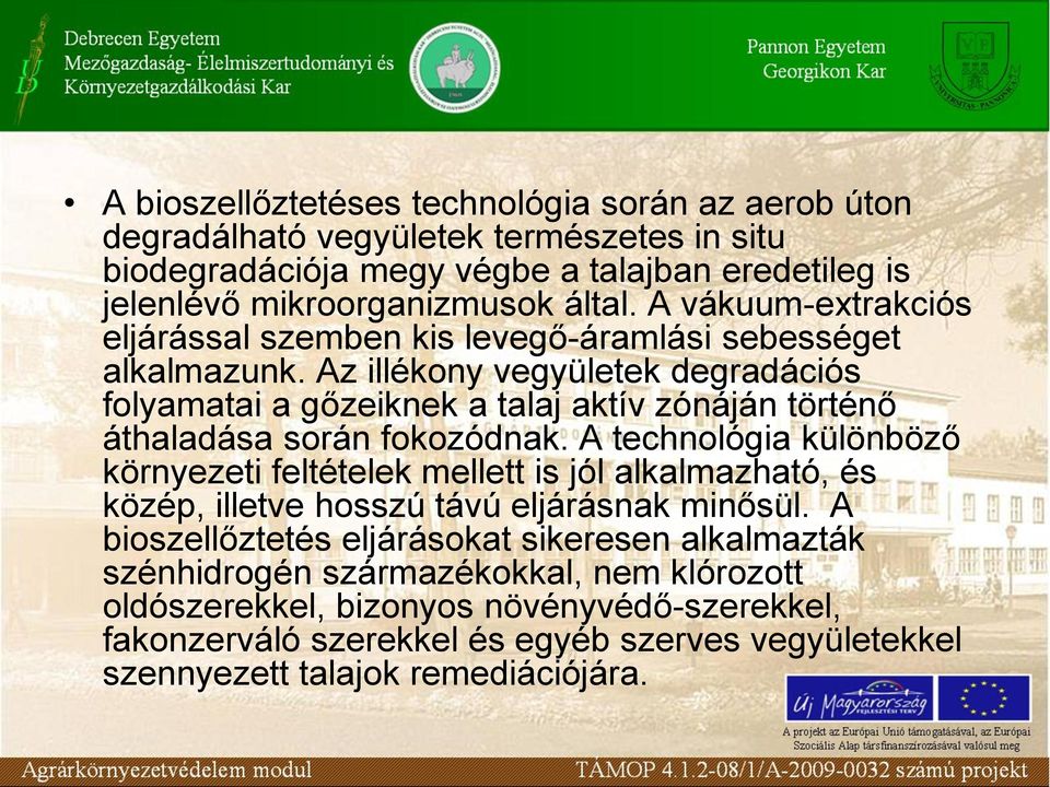 Az illékony vegyületek degradációs folyamatai a gőzeiknek a talaj aktív zónáján történő áthaladása során fokozódnak.
