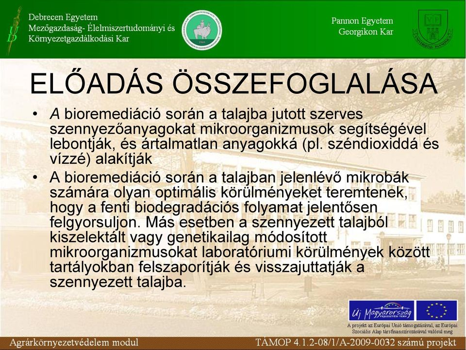 széndioxiddá és vízzé) alakítják A bioremediáció során a talajban jelenlévő mikrobák számára olyan optimális körülményeket teremtenek, hogy