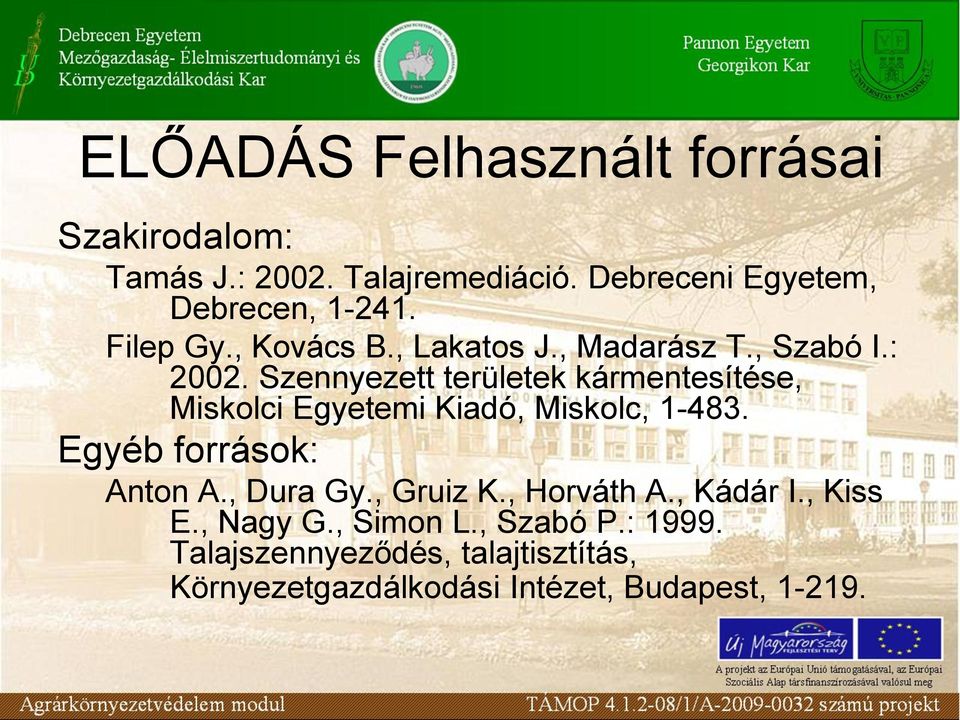 Szennyezett területek kármentesítése, Miskolci Egyetemi Kiadó, Miskolc, 1-483. Egyéb források: Anton A.