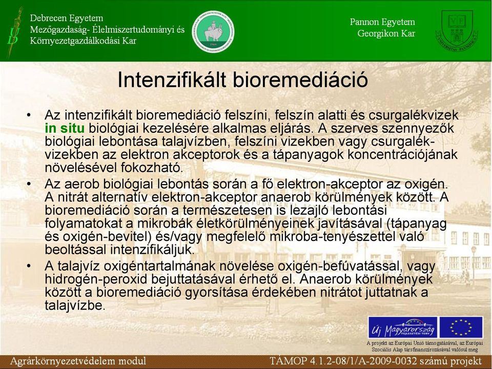 Az aerob biológiai lebontás során a fő elektron-akceptor az oxigén. A nitrát alternatív elektron-akceptor anaerob körülmények között.
