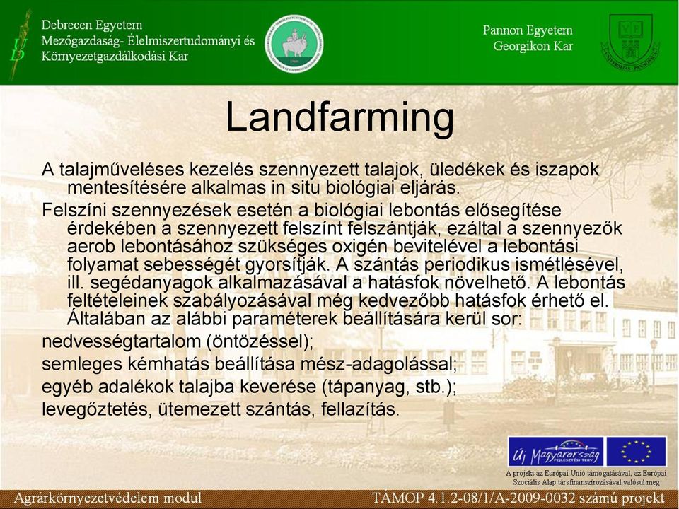 lebontási folyamat sebességét gyorsítják. A szántás periodikus ismétlésével, ill. segédanyagok alkalmazásával a hatásfok növelhető.