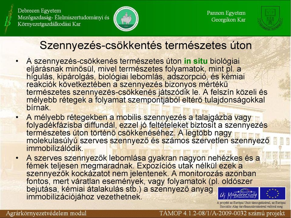 A felszín közeli és mélyebb rétegek a folyamat szempontjából eltérő tulajdonságokkal bírnak.