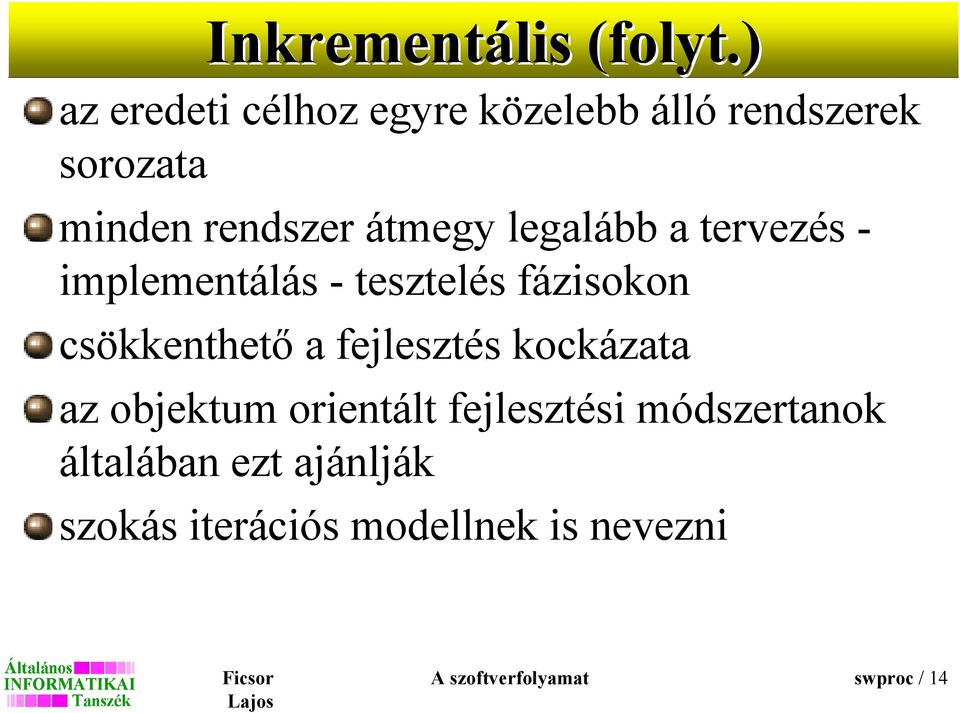 legalább a tervezés - implementálás - tesztelés fázisokon csökkenthetı a fejlesztés