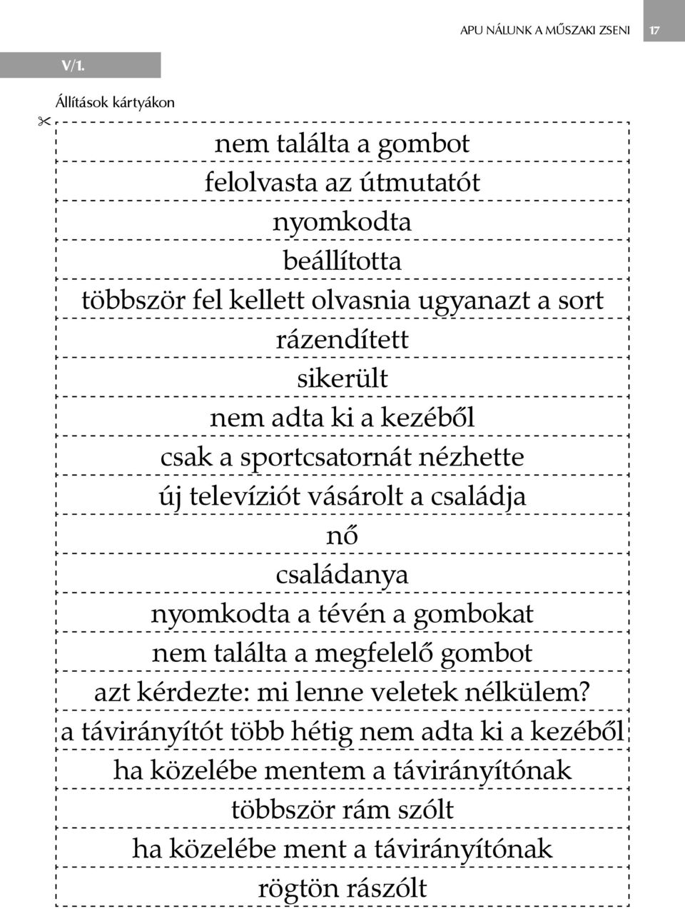 rázendített sikerült nem adta ki a kezéből csak a sportcsatornát nézhette új televíziót vásárolt a családja nő családanya nyomkodta a