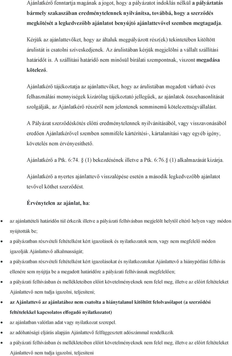 Az árulistában kérjük megjelölni a vállalt szállítási határidőt is. A szállítási határidő nem minősül bírálati szempontnak, viszont megadása kötelező.