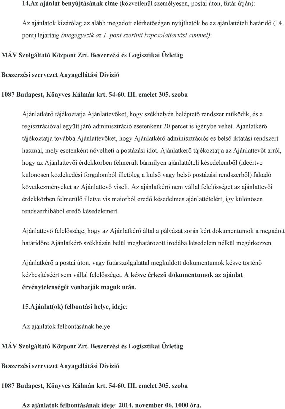 Beszerzési és Logisztikai Üzletág Beszerzési szervezet Anyagellátási Divízió 1087 Budapest, Könyves Kálmán krt. 54-60. III. emelet 305.