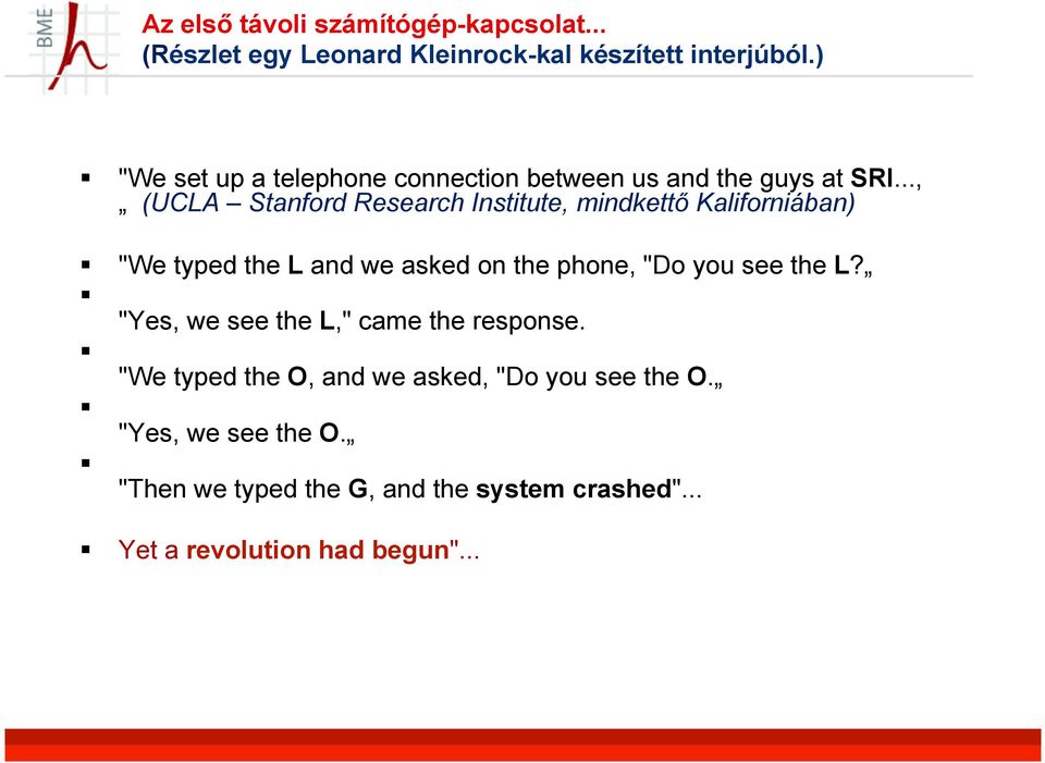 .., (UCLA Stanford Research Institute, mindkettő Kaliforniában) "We typed the L and we asked on the phone, "Do you see