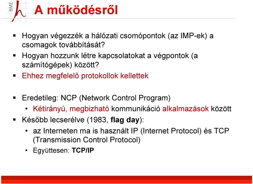 Ehhez megfelelő protokollok kellettek Eredetileg: NCP (Network Control Program) Kétirányú, megbizható