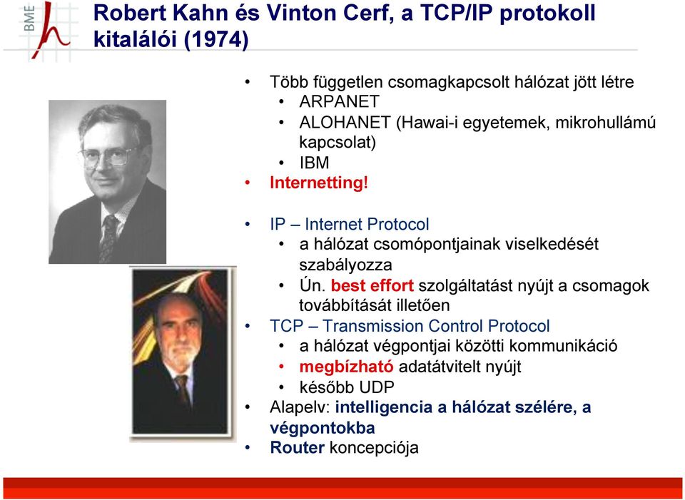 IP Internet Protocol a hálózat csomópontjainak viselkedését szabályozza Ún.