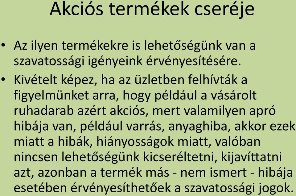 valamilyen apró hibája van, például varrás, anyaghiba, akkor ezek miatt a hibák, hiányosságok miatt, valóban nincsen