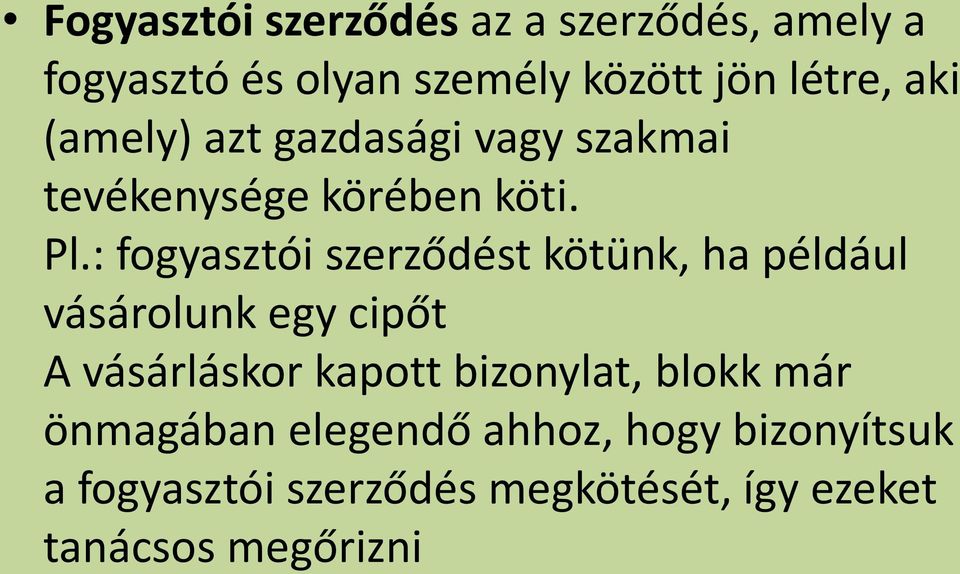 : fogyasztói szerződést kötünk, ha például vásárolunk egy cipőt A vásárláskor kapott