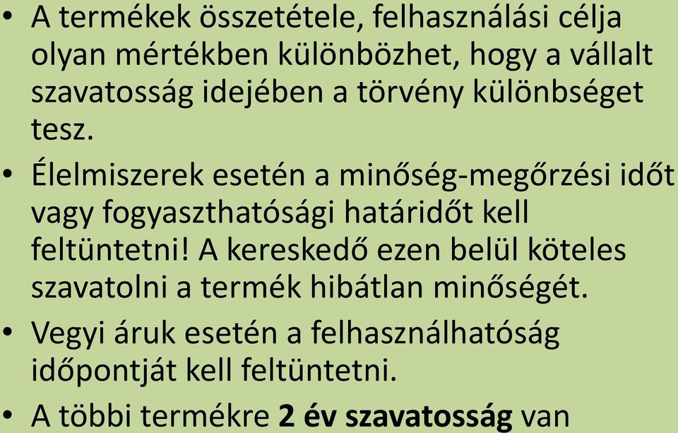 Élelmiszerek esetén a minőség-megőrzési időt vagy fogyaszthatósági határidőt kell feltüntetni!