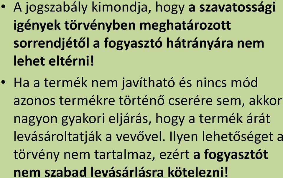 Ha a termék nem javítható és nincs mód azonos termékre történő cserére sem, akkor nagyon