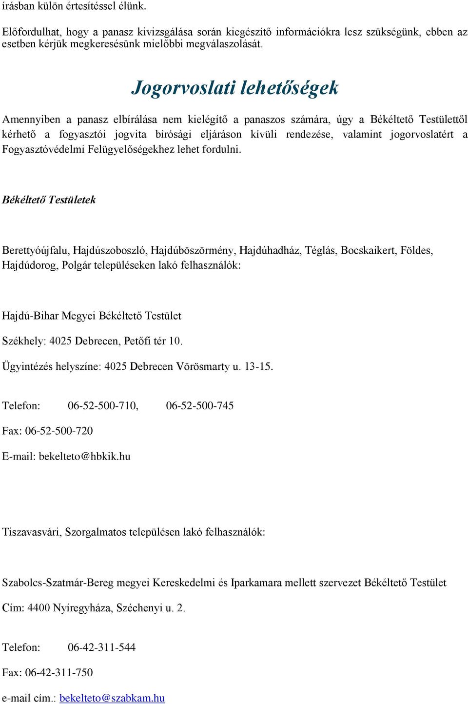 jogorvoslatért a Fogyasztóvédelmi Felügyelőségekhez lehet fordulni.