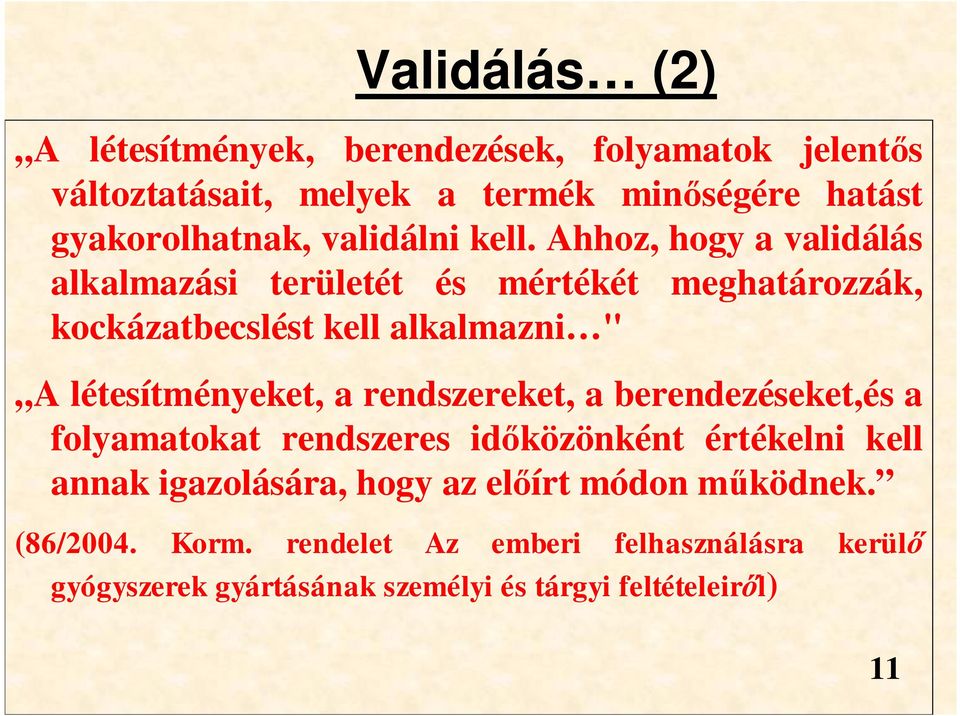 Ahhoz, hogy a validálás alkalmazási területét és mértékét meghatározzák, kockázatbecslést kell alkalmazni " A létesítményeket, a