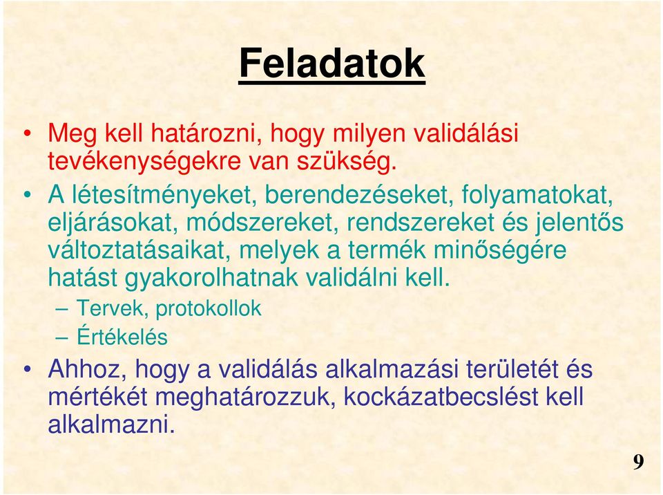 változtatásaikat, melyek a termék minőségére hatást gyakorolhatnak validálni kell.