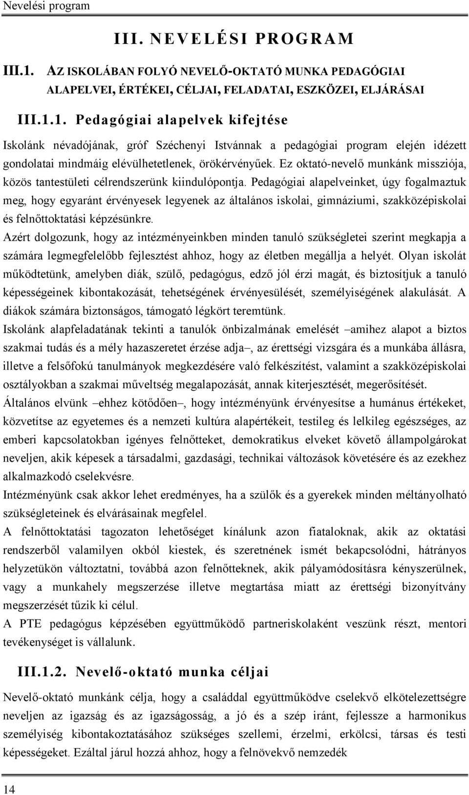 1. Pedagógiai alapelvek kifejtése Iskolánk névadójának, gróf Széchenyi Istvánnak a pedagógiai program elején idézett gondolatai mindmáig elévülhetetlenek, örökérvényűek.