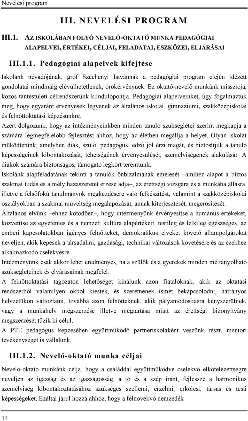 1. Pedagógiai alapelvek kifejtése Iskolánk névadójának, gróf Széchenyi Istvánnak a pedagógiai program elején idézett gondolatai mindmáig elévülhetetlenek, örökérvényűek.