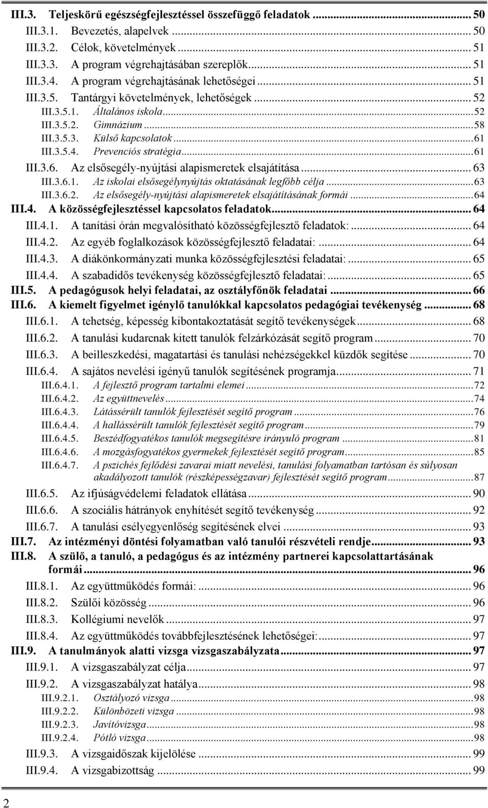 Prevenciós stratégia... 61 III.3.6. Az elsősegély-nyújtási alapismeretek elsajátítása... 63 III.3.6.1. Az iskolai elsősegélynyújtás oktatásának legfőbb célja... 63 III.3.6.2.