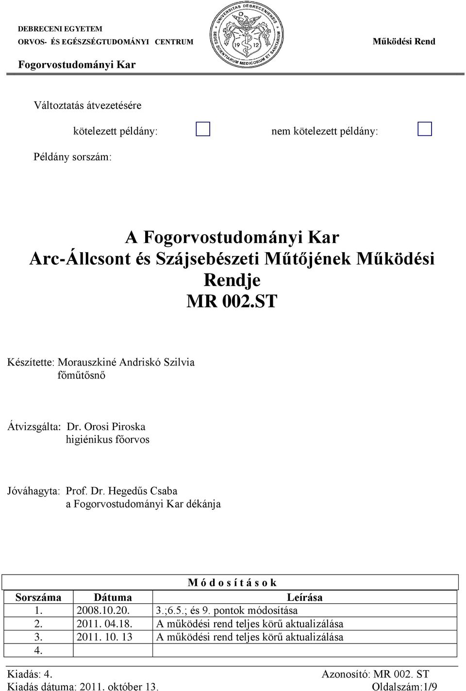 Orosi Piroska higiénikus főorvos Jóváhagyta: Prof. Dr. Hegedűs Csaba a dékánja M ó d o s í t á s o k Sorszáma Dátuma Leírása 1.