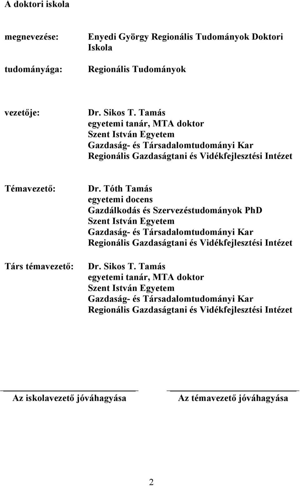 Tóth Tamás egyetemi docens Gazdálkodás és Szervezéstudományok PhD Szent István Egyetem Gazdaság- és Társadalomtudományi Kar Regionális Gazdaságtani és Vidékfejlesztési Intézet