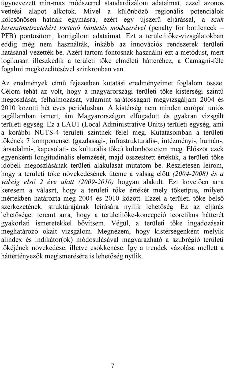 korrigálom adataimat. Ezt a területitőke-vizsgálatokban eddig még nem használták, inkább az innovációs rendszerek területi hatásánál vezették be.