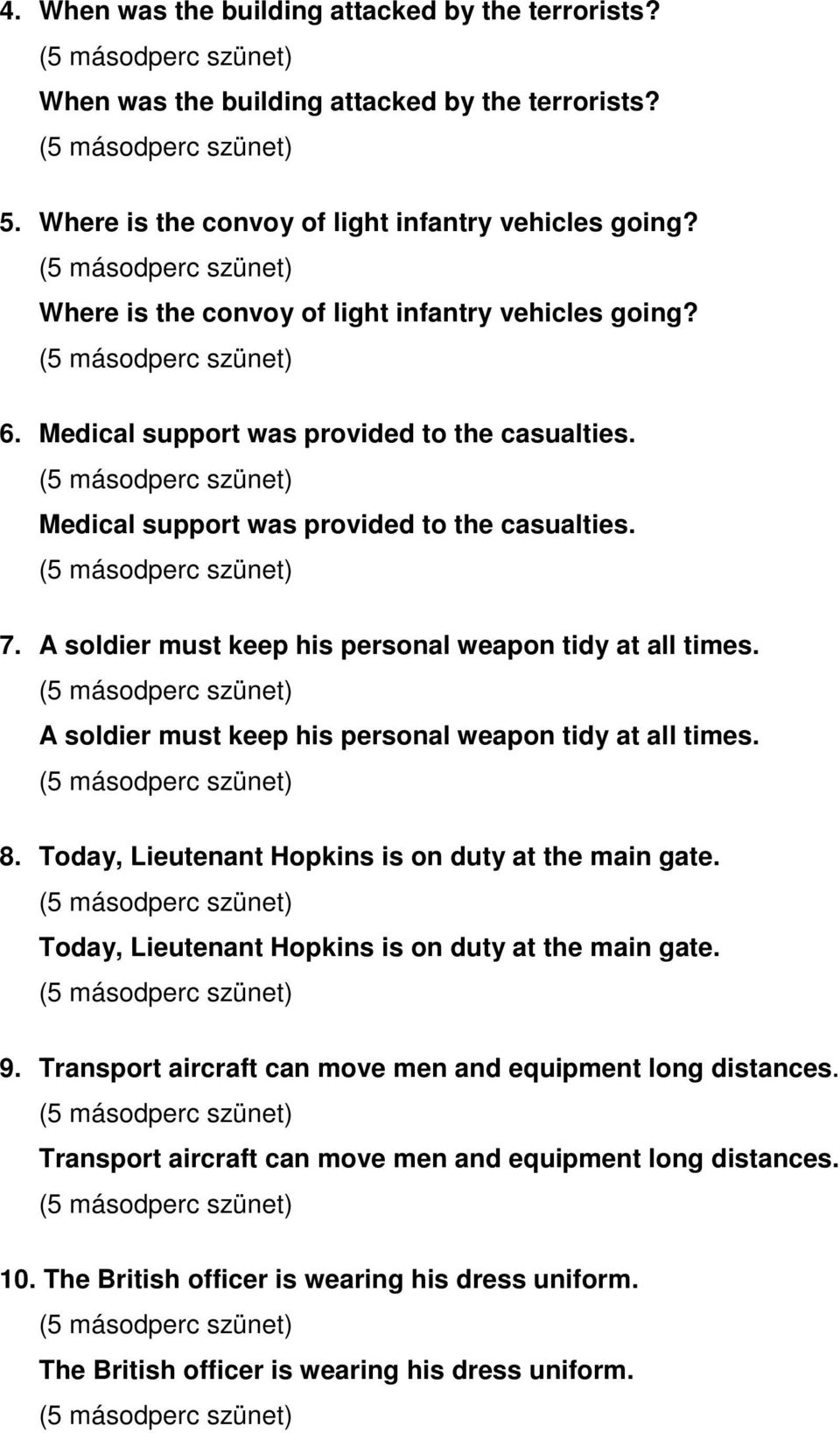 A soldier must keep his personal weapon tidy at all times. A soldier must keep his personal weapon tidy at all times. 8. Today, Lieutenant Hopkins is on duty at the main gate.