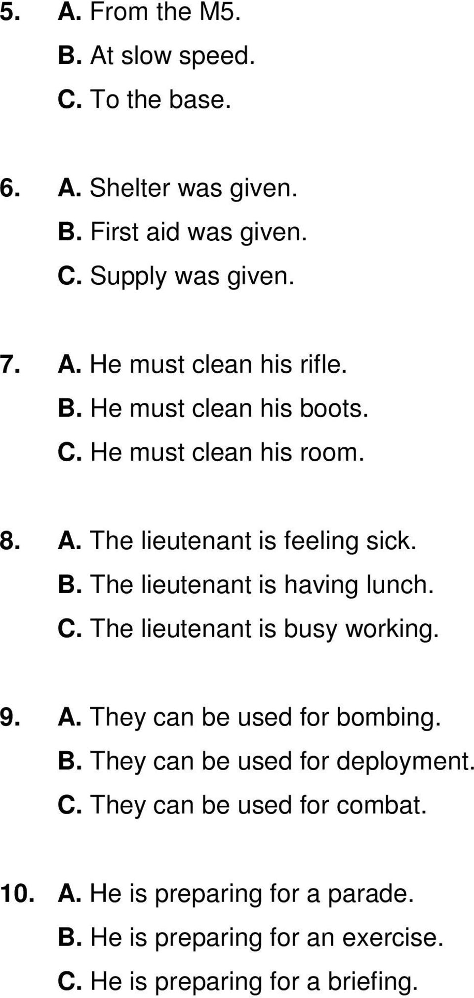9. A. They can be used for bombing. B. They can be used for deployment. C. They can be used for combat. 10. A. He is preparing for a parade.