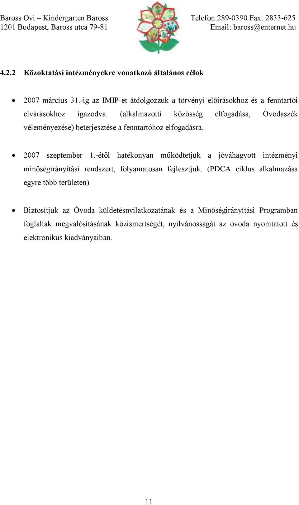 (alkalmazotti közösség elfogadása, Óvodaszék véleményezése) beterjesztése a fenntartóhoz elfogadásra. 2007 szeptember 1.