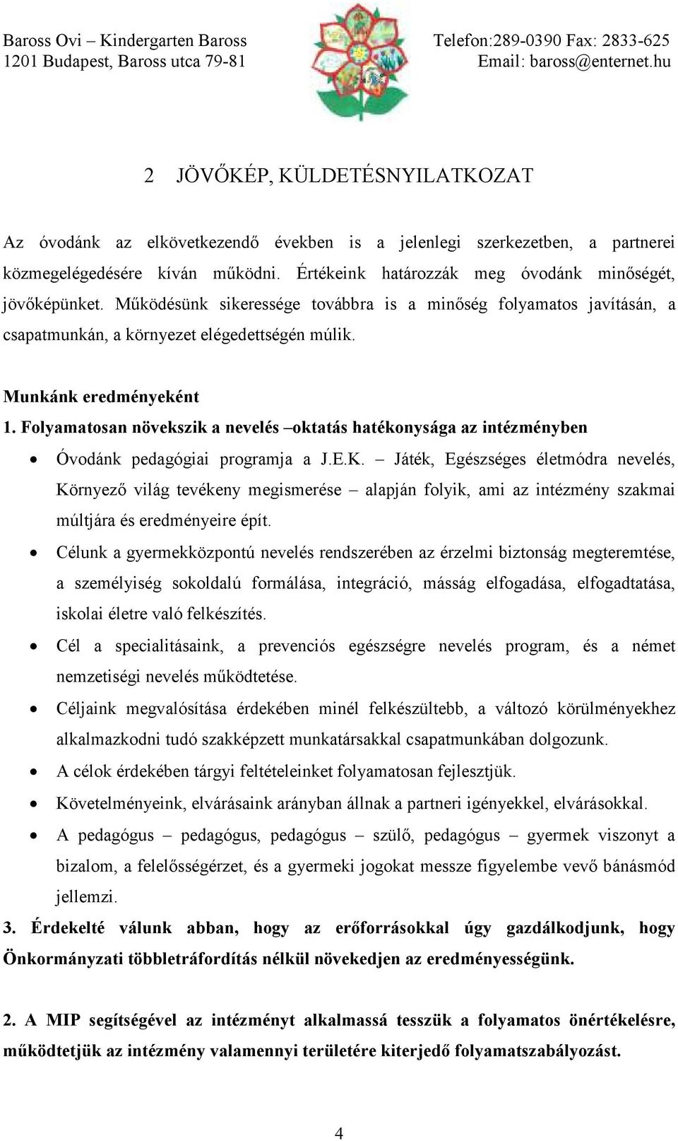 Folyamatosan növekszik a nevelés oktatás hatékonysága az intézményben Óvodánk pedagógiai programja a J.E.K.