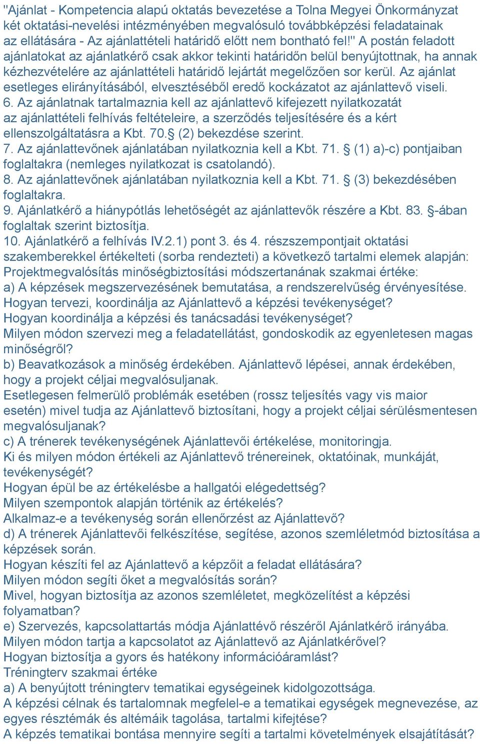 Az ajánlat esetleges elirányításából, elvesztéséből eredő kockázatot az ajánlattevő viseli. 6.