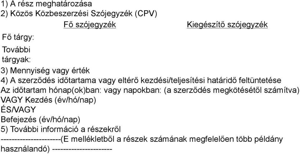 hónap(ok)ban: vagy napokban: (a szerződés megkötésétől számítva) VAGY Kezdés (év/hó/nap) ÉS/VAGY Befejezés (év/hó/nap) 5)